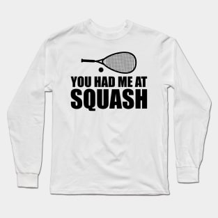 Squash Player - You had me at squash Long Sleeve T-Shirt